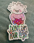 TUSSE - DON't DIM YOUR LIGHT - die cut holographic sticker